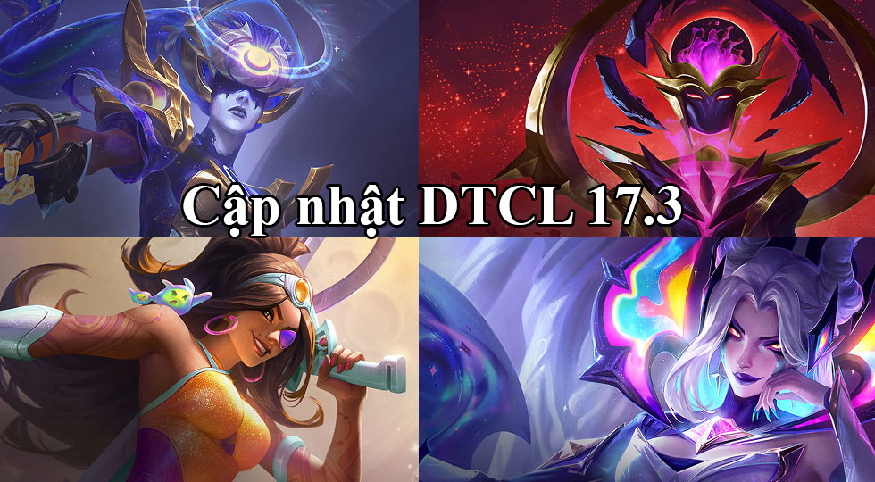 DTCL 17.3: Bản cập nhật TFT ngày 13/05