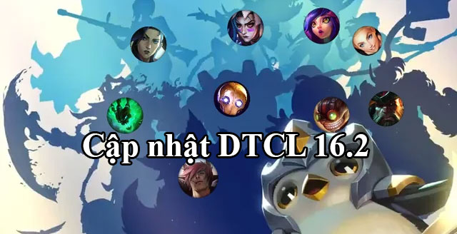 DTCL 16.2: Bản cập nhật TFT ngày 17/12