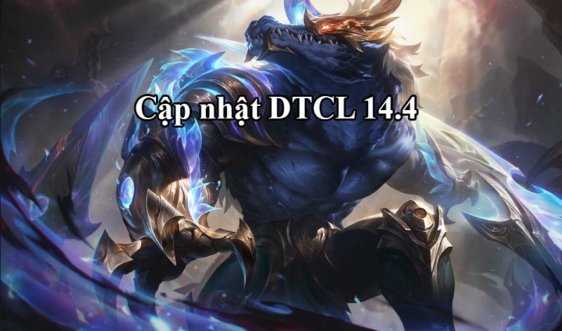 DTCL 14.4: Bản cập nhật TFT ngày 14/05/2025