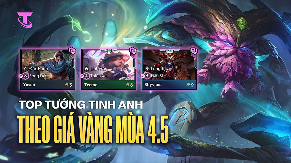 Cơ chế DTCL mùa 4.5: Tinh Anh mới nhất